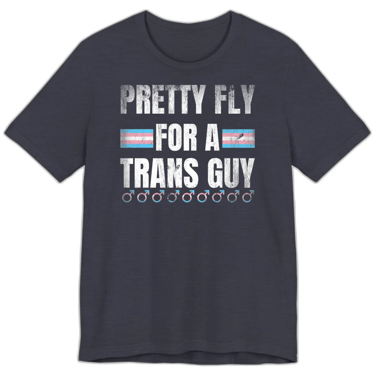 Distressed white text reading 'Pretty Fly For A Trans Guy' with blue and pink transgender pride stripes and male gender symbols in Heather Midnight Navy