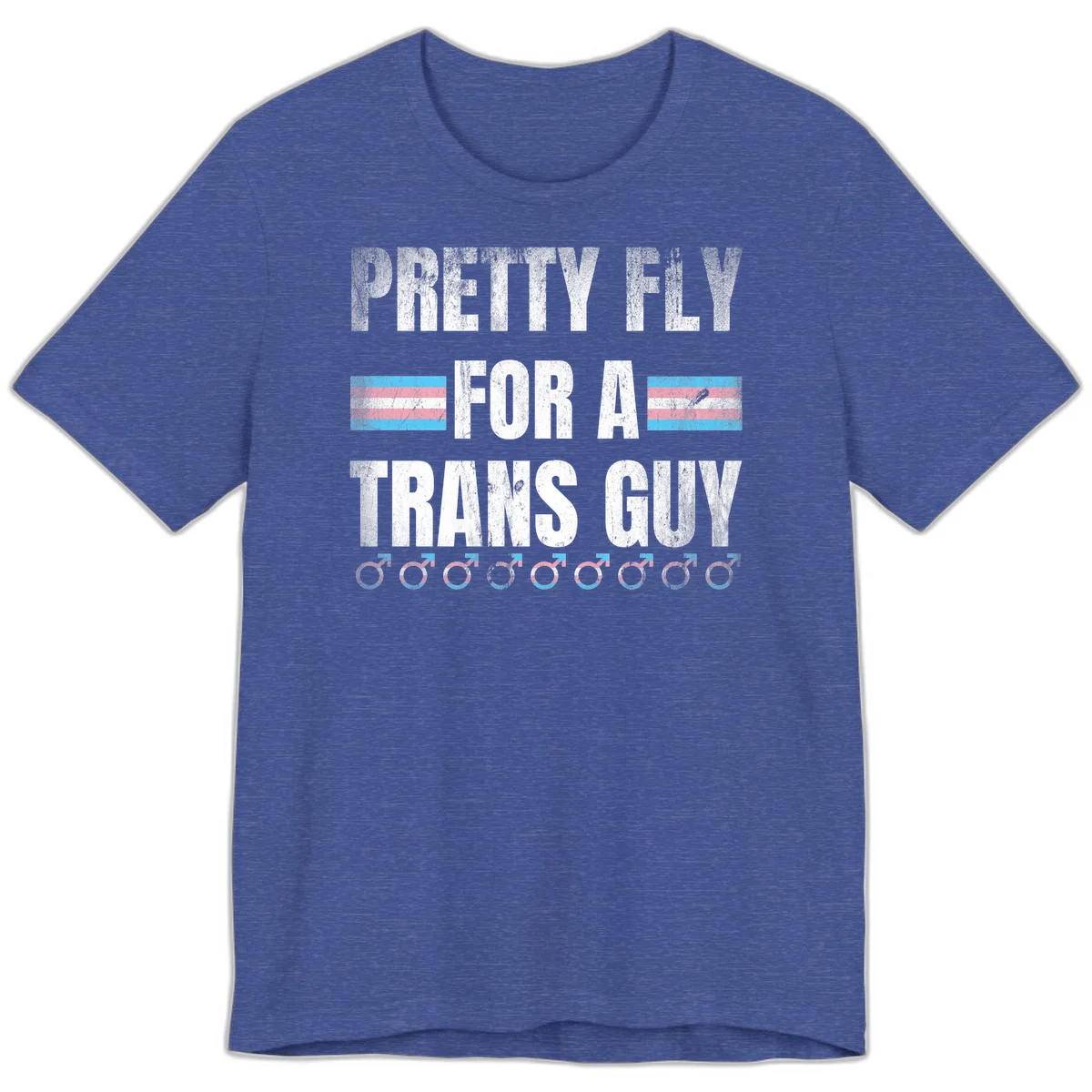 Distressed white text reading 'Pretty Fly For A Trans Guy' with blue and pink transgender pride stripes and male gender symbols in Heather True Royal