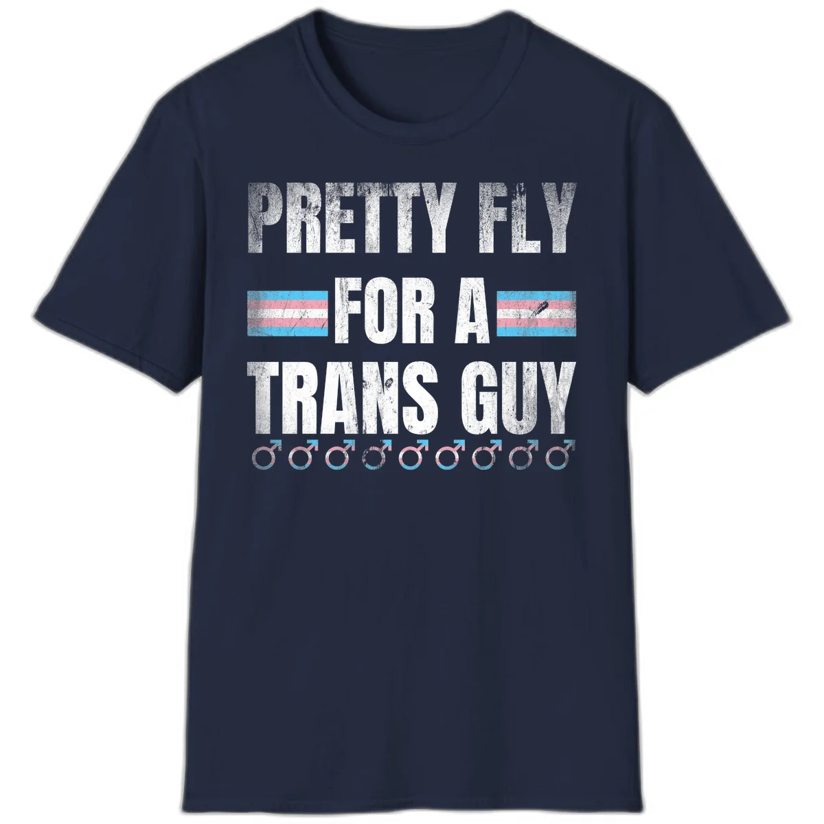 Distressed white text reading 'Pretty Fly For A Trans Guy' with blue and pink transgender pride stripes and male gender symbols in Navy