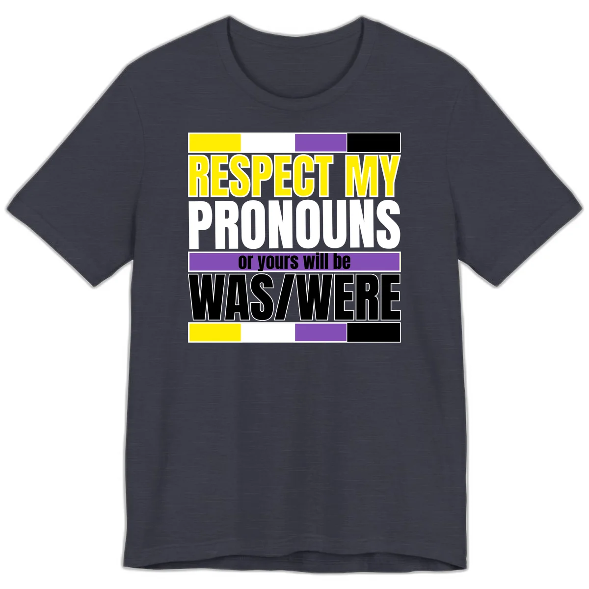 Bold typography design reading 'Respect My Pronouns or yours will be WAS/WERE' in yellow, white, and black text with color blocks in Heather Midnight Navy