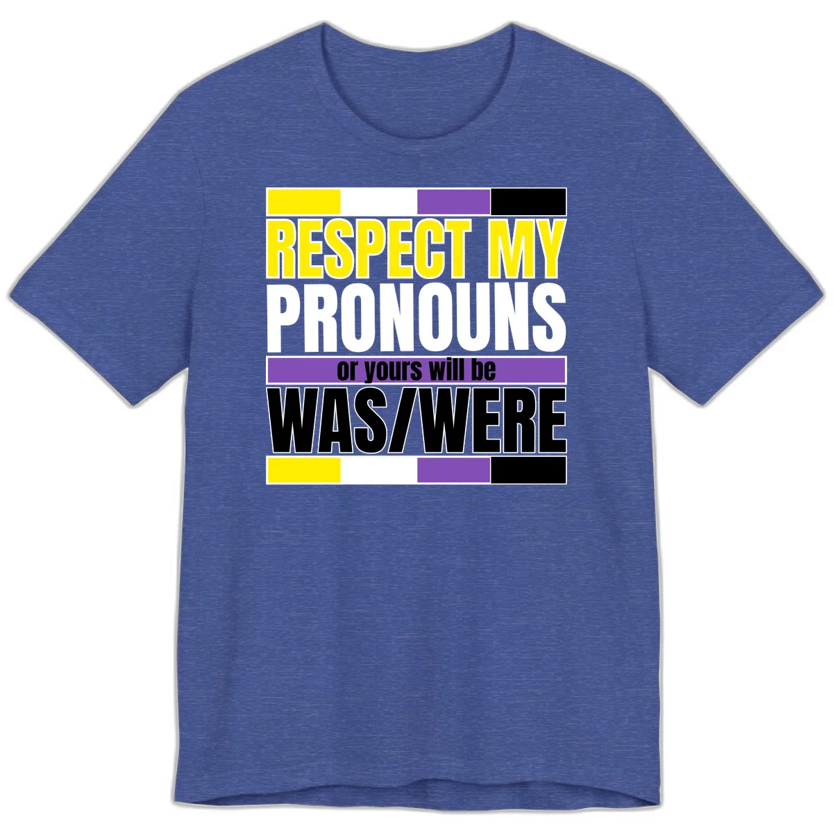 Bold typography design reading 'Respect My Pronouns or yours will be WAS/WERE' in yellow, white, and black text with color blocks in Heather True Royal