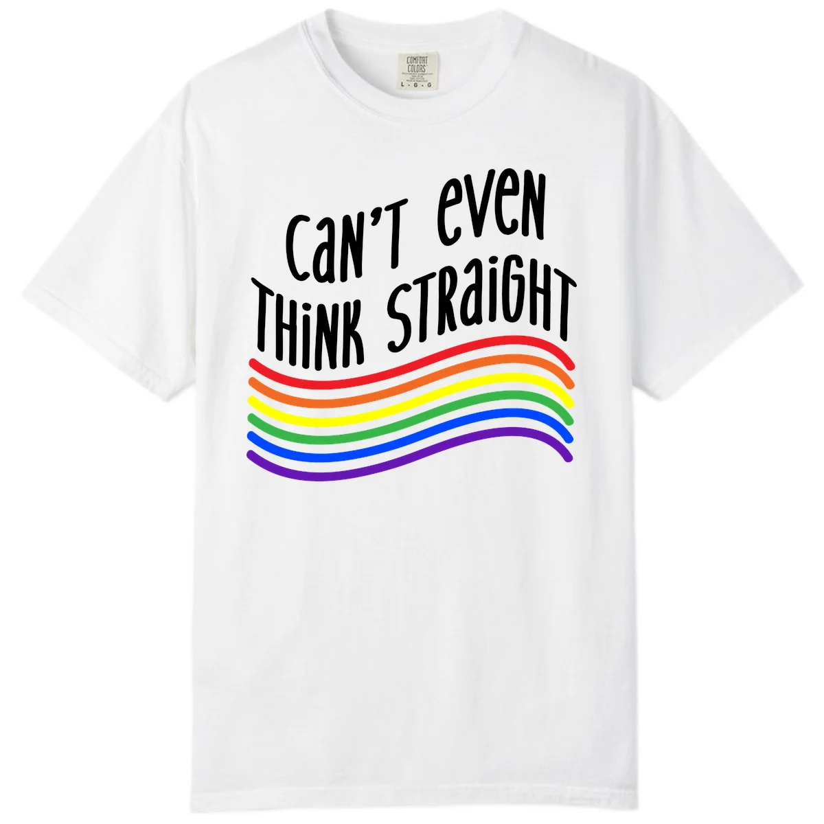 Design with white text 'Can't Even Think Straight' above flowing rainbow-colored wavy lines in pride flag colors on gray background in White