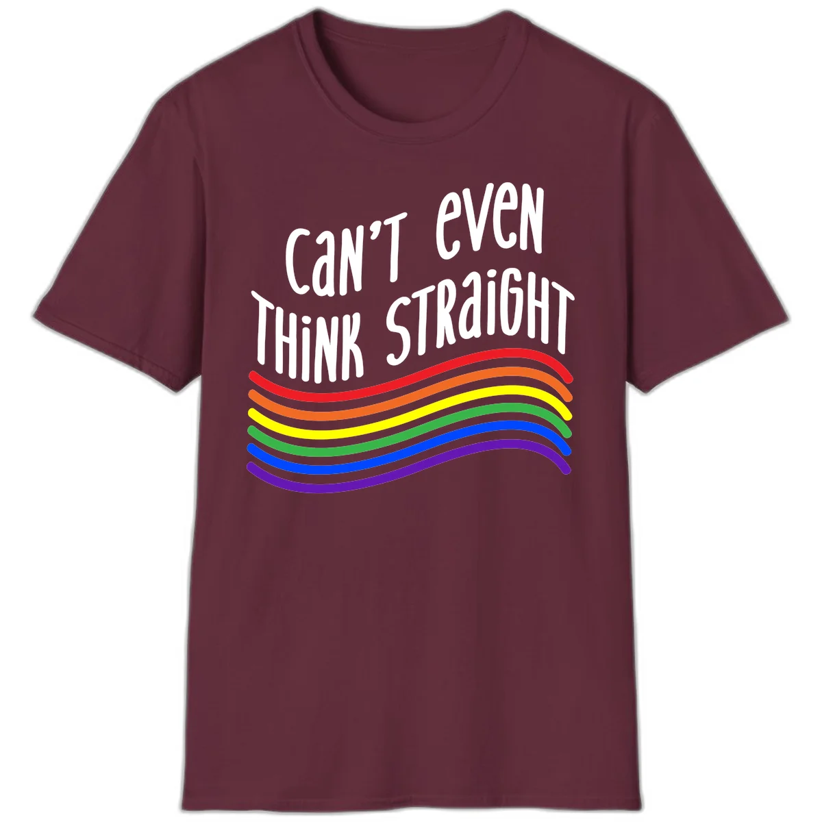 Design with white text 'Can't Even Think Straight' above flowing rainbow-colored wavy lines in pride flag colors on gray background in Maroon