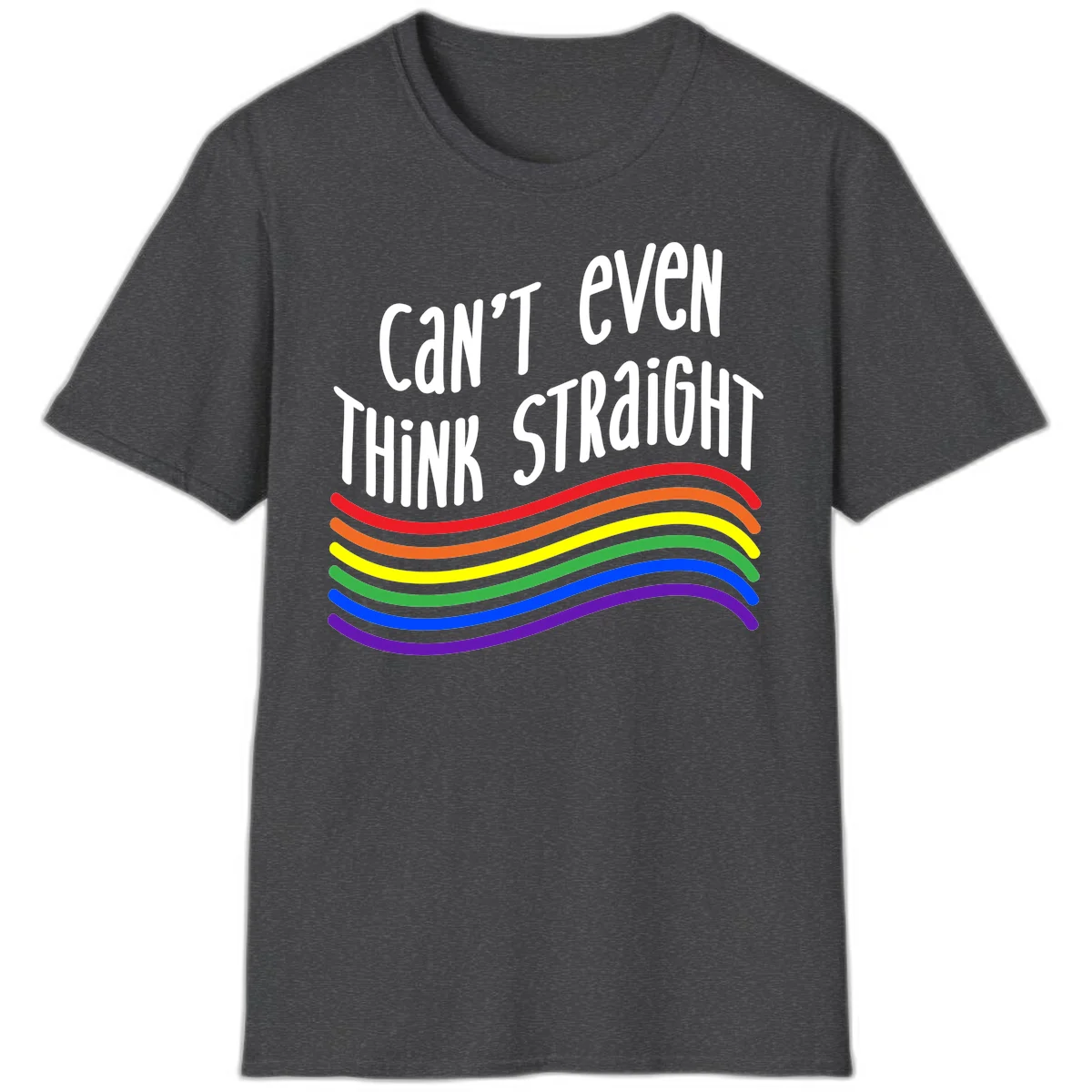 Design with white text 'Can't Even Think Straight' above flowing rainbow-colored wavy lines in pride flag colors on gray background in Dark Heather