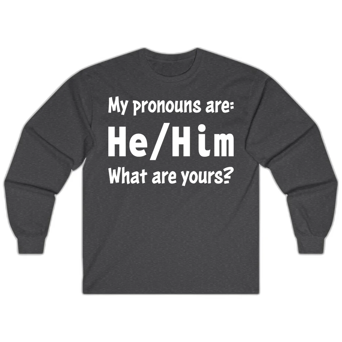 White text on gray background reading 'My pronouns are: He/Him What are yours?' - a he/him pronouns pride design in Dark Heather