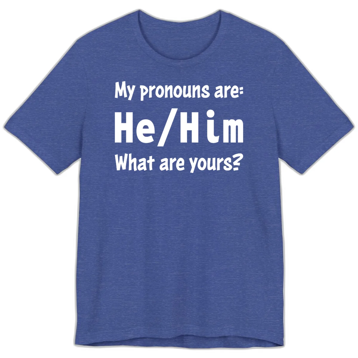White text on gray background reading 'My pronouns are: He/Him What are yours?' - a he/him pronouns pride design in Heather True Royal