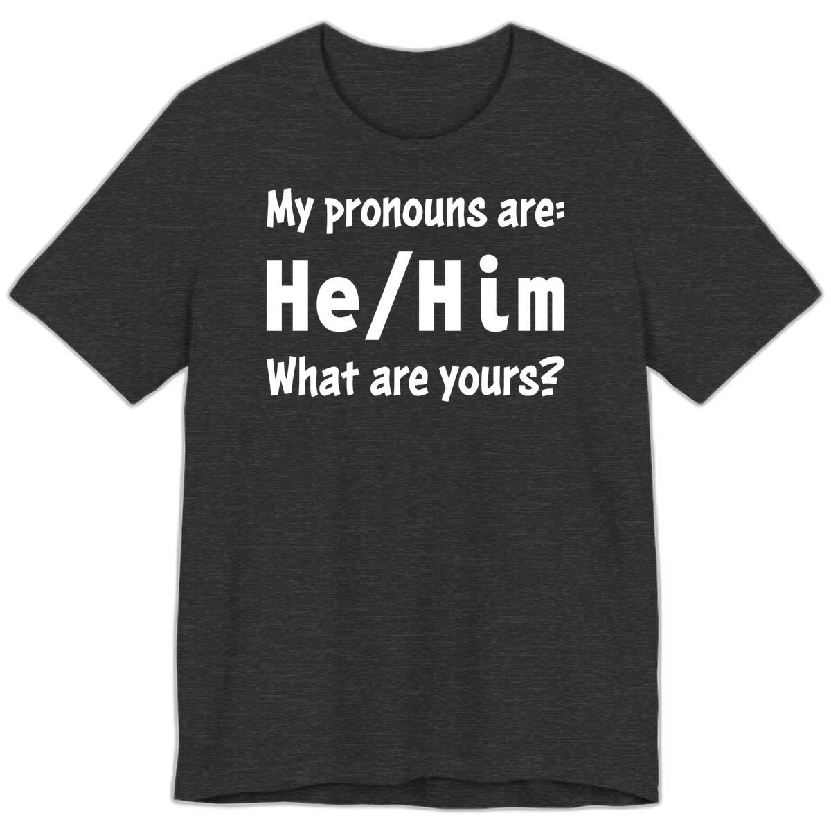 White text on gray background reading 'My pronouns are: He/Him What are yours?' - a he/him pronouns pride design in Dark Grey Heather