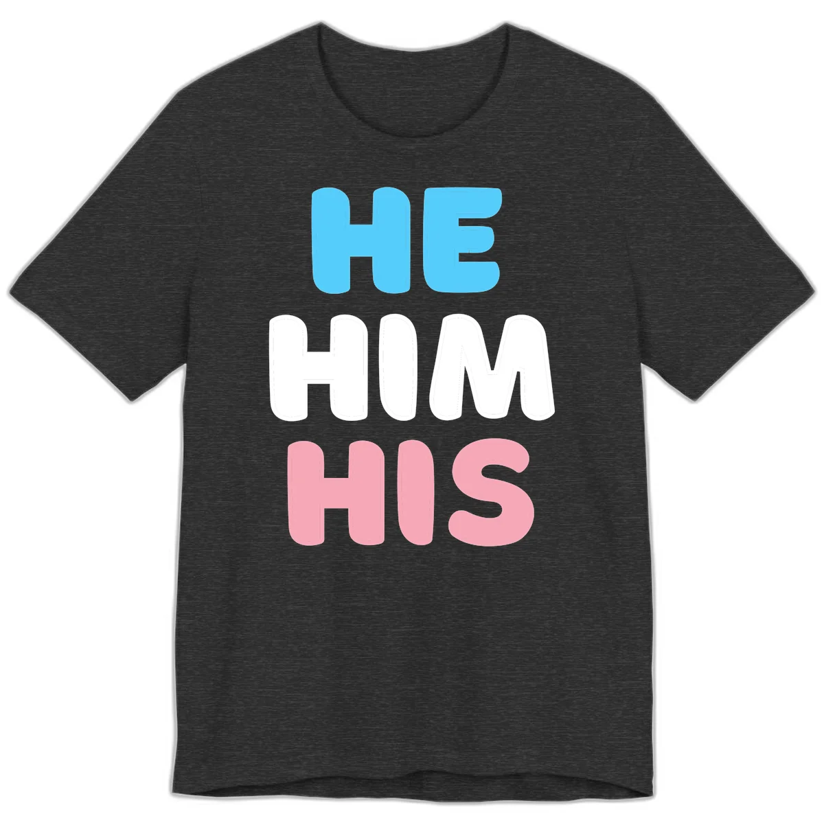 Stacked typography design with HE in cyan, HIM in white, and HIS in pink displaying he/him/his pronouns in Dark Grey Heather