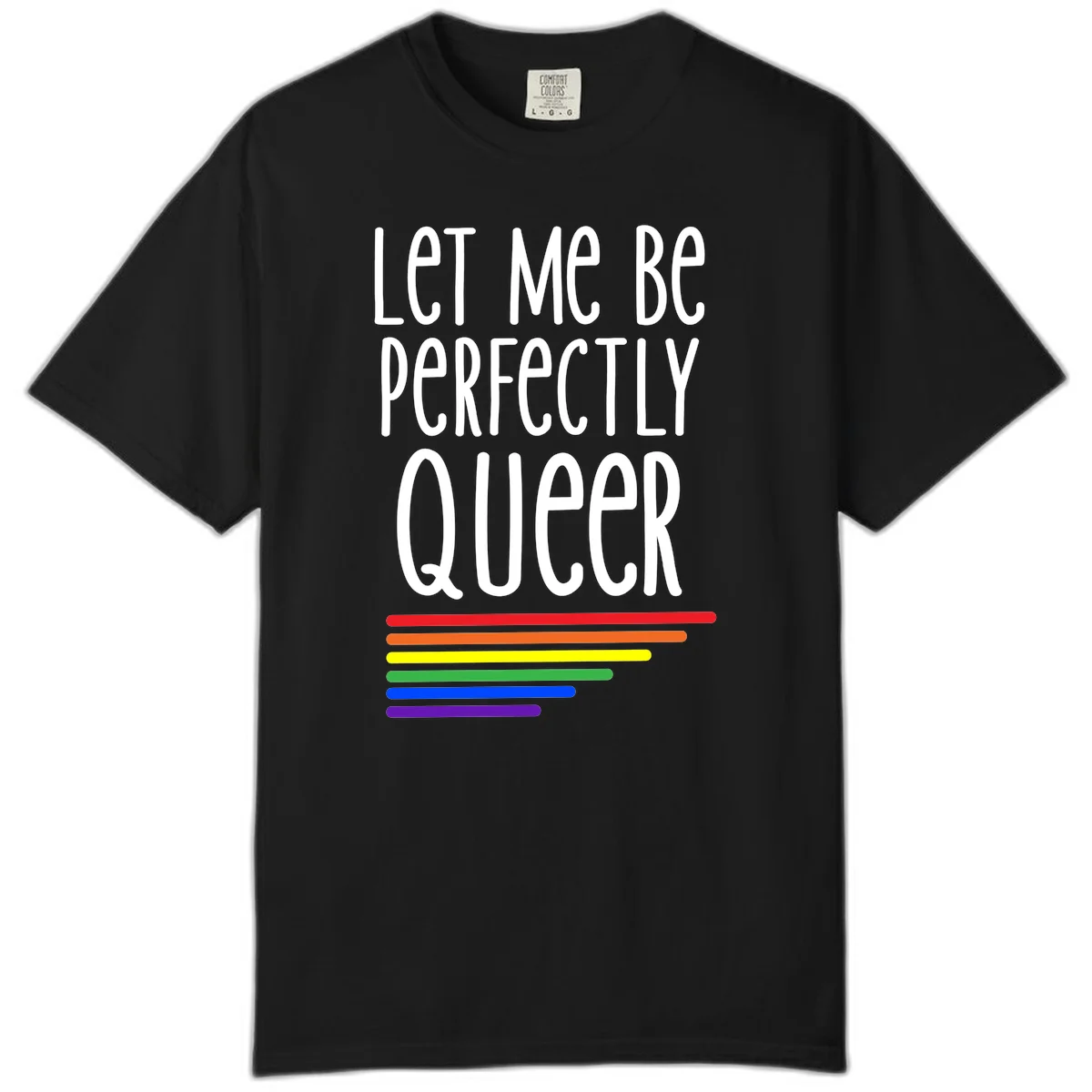 White text reading 'Let Me Be Perfectly Queer' on gray background with six rainbow pride stripes below in Black