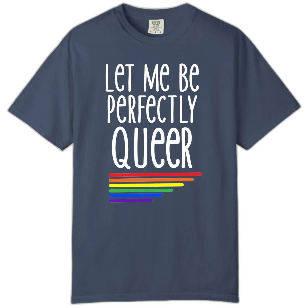 White text reading 'Let Me Be Perfectly Queer' on gray background with six rainbow pride stripes below in Midnight