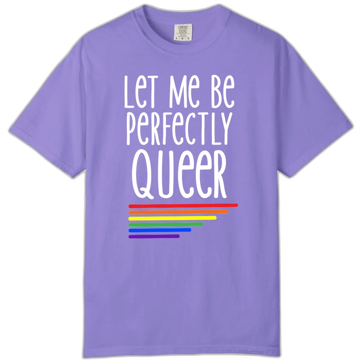 White text reading 'Let Me Be Perfectly Queer' on gray background with six rainbow pride stripes below in Violet