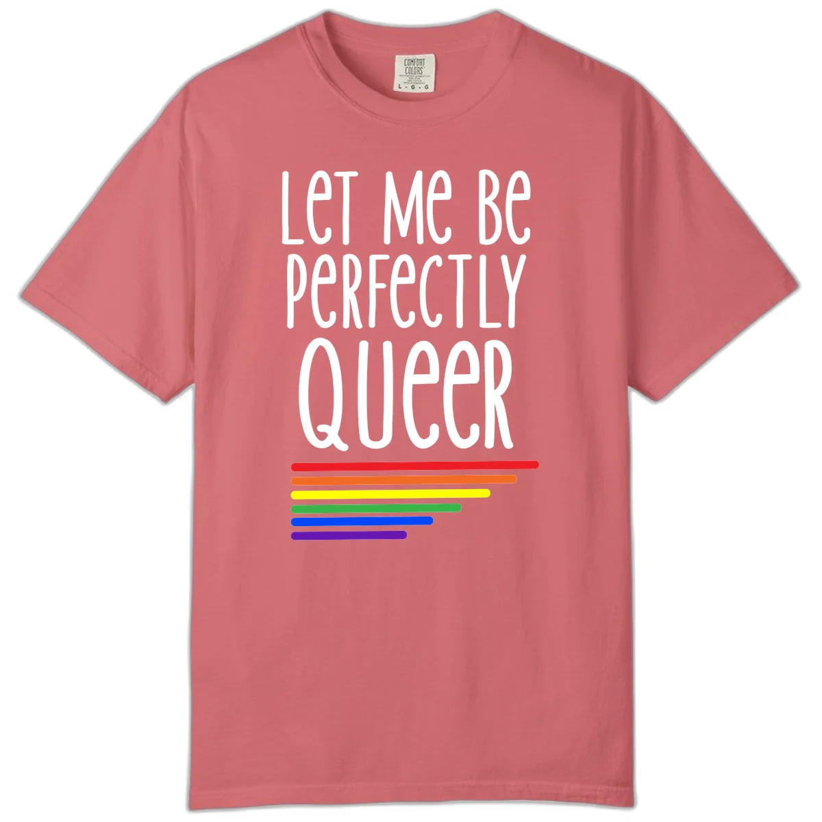 White text reading 'Let Me Be Perfectly Queer' on gray background with six rainbow pride stripes below in Watermelon