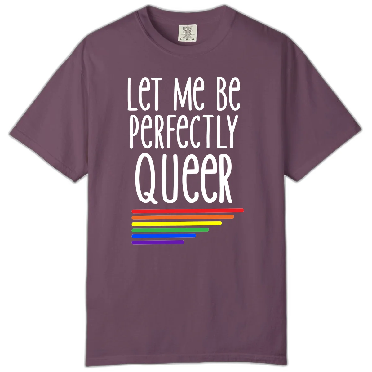White text reading 'Let Me Be Perfectly Queer' on gray background with six rainbow pride stripes below in Berry