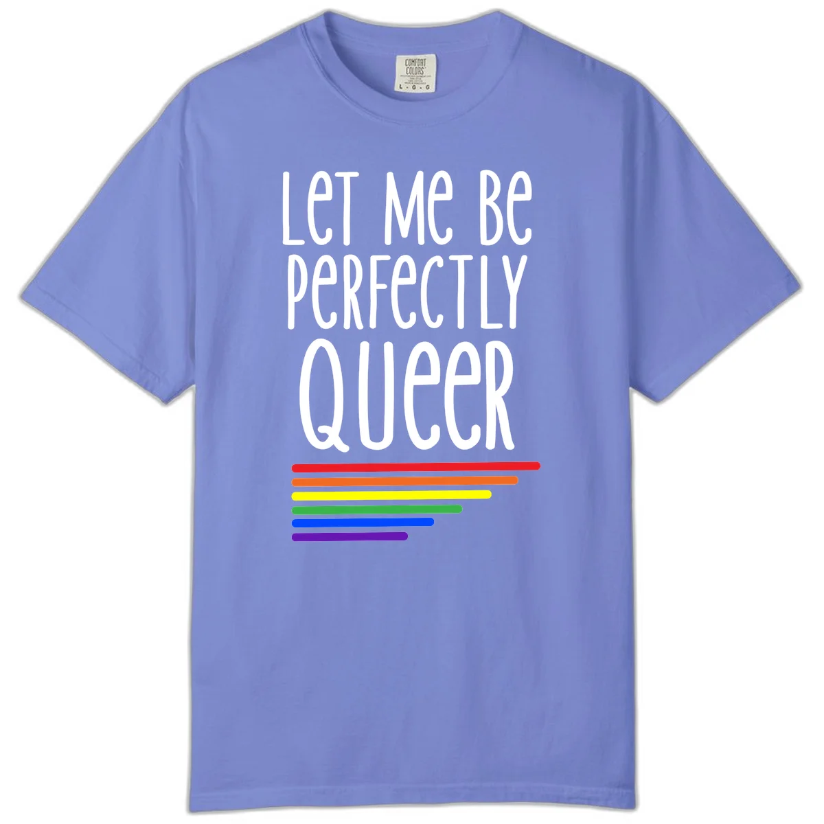 White text reading 'Let Me Be Perfectly Queer' on gray background with six rainbow pride stripes below in Flo Blue
