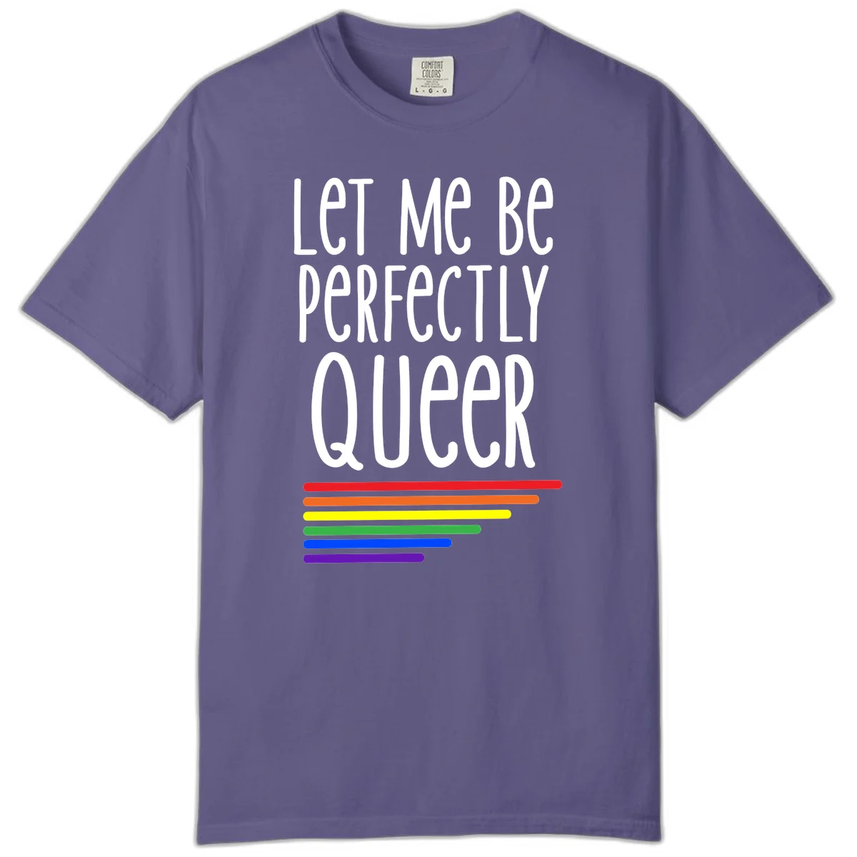 White text reading 'Let Me Be Perfectly Queer' on gray background with six rainbow pride stripes below in Grape