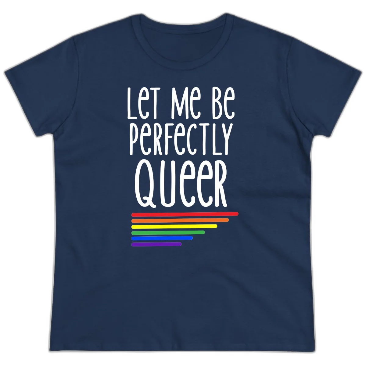 White text reading 'Let Me Be Perfectly Queer' on gray background with six rainbow pride stripes below in Navy
