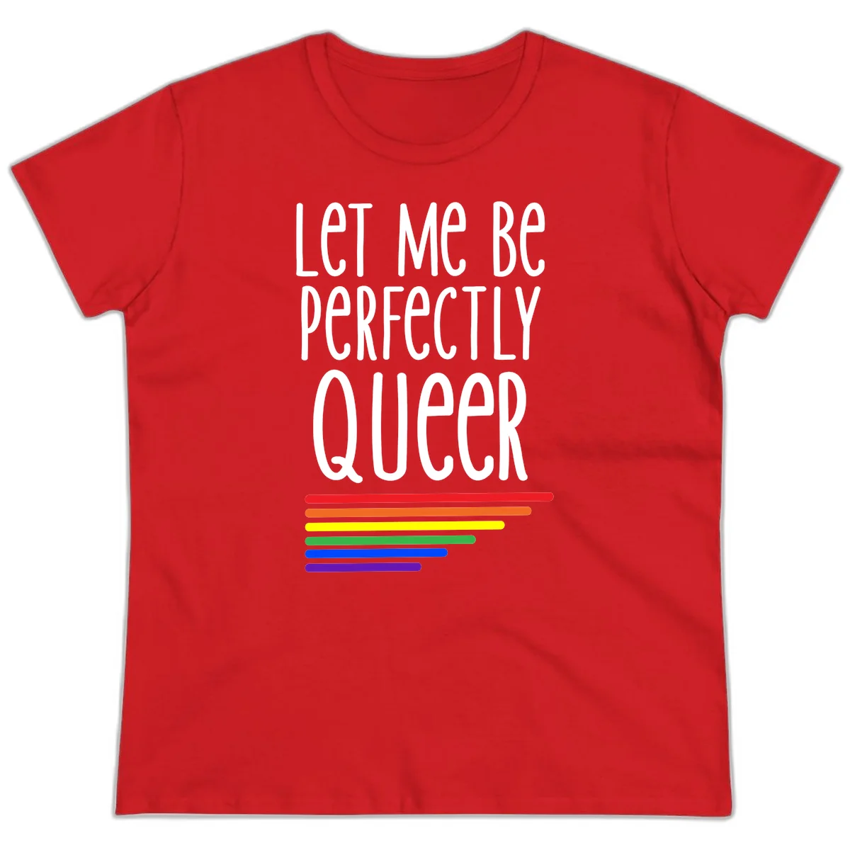 White text reading 'Let Me Be Perfectly Queer' on gray background with six rainbow pride stripes below in Red