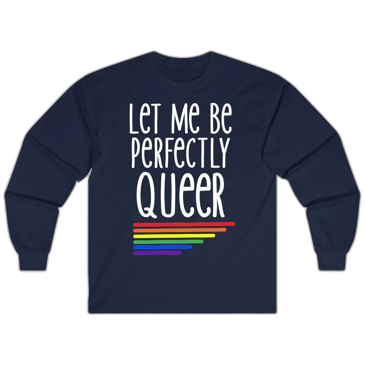 White text reading 'Let Me Be Perfectly Queer' on gray background with six rainbow pride stripes below in Navy