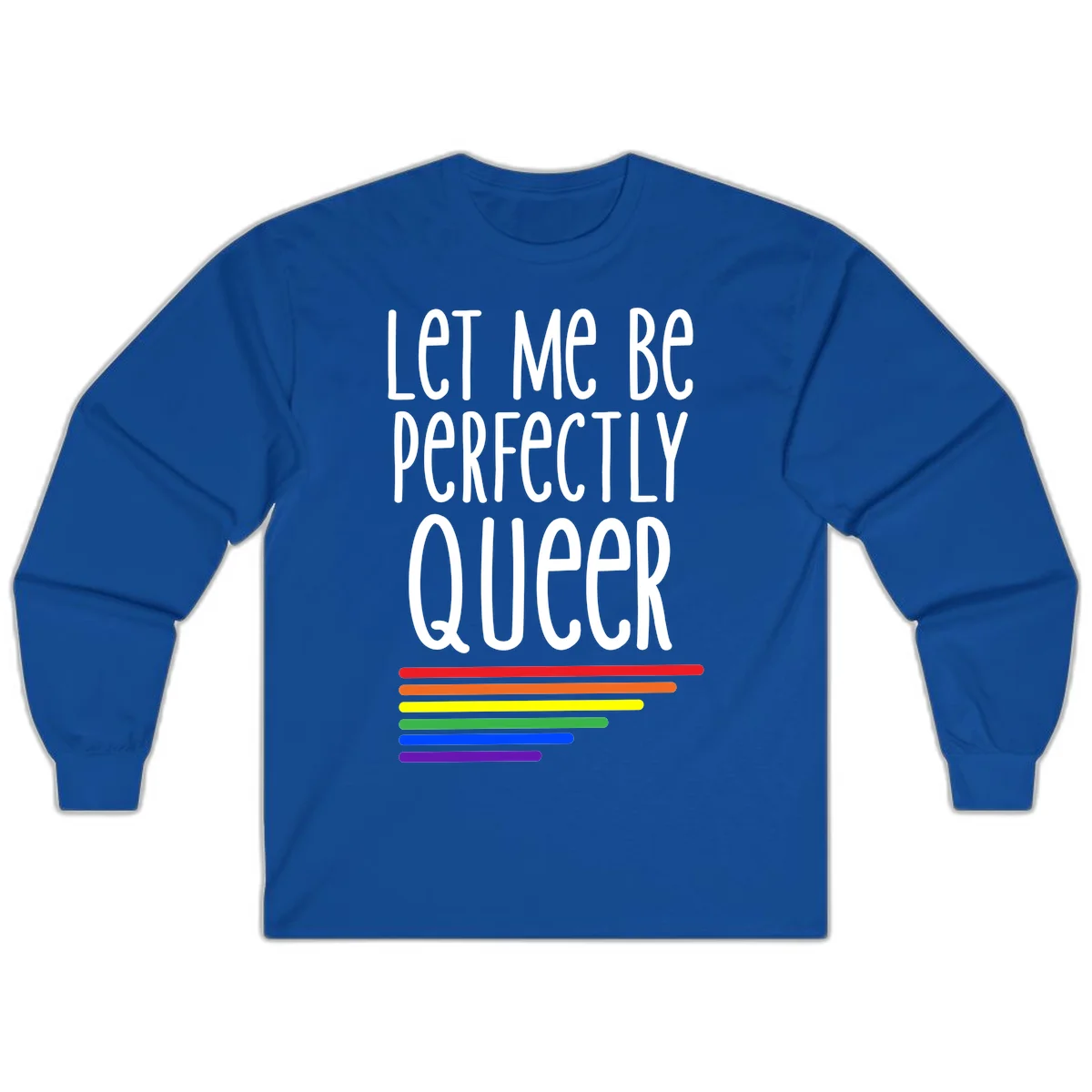 White text reading 'Let Me Be Perfectly Queer' on gray background with six rainbow pride stripes below in Royal