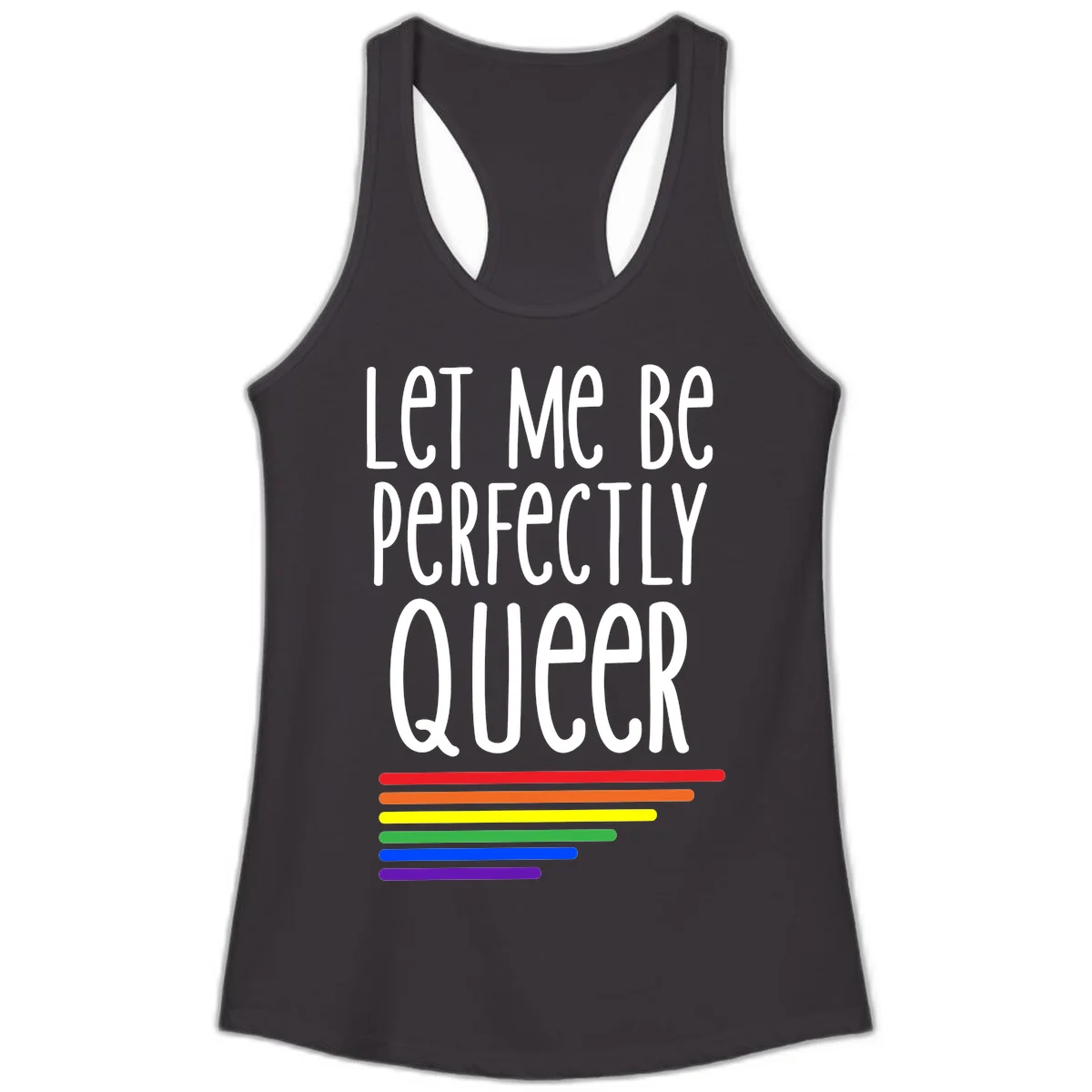 White text reading 'Let Me Be Perfectly Queer' on gray background with six rainbow pride stripes below in Black