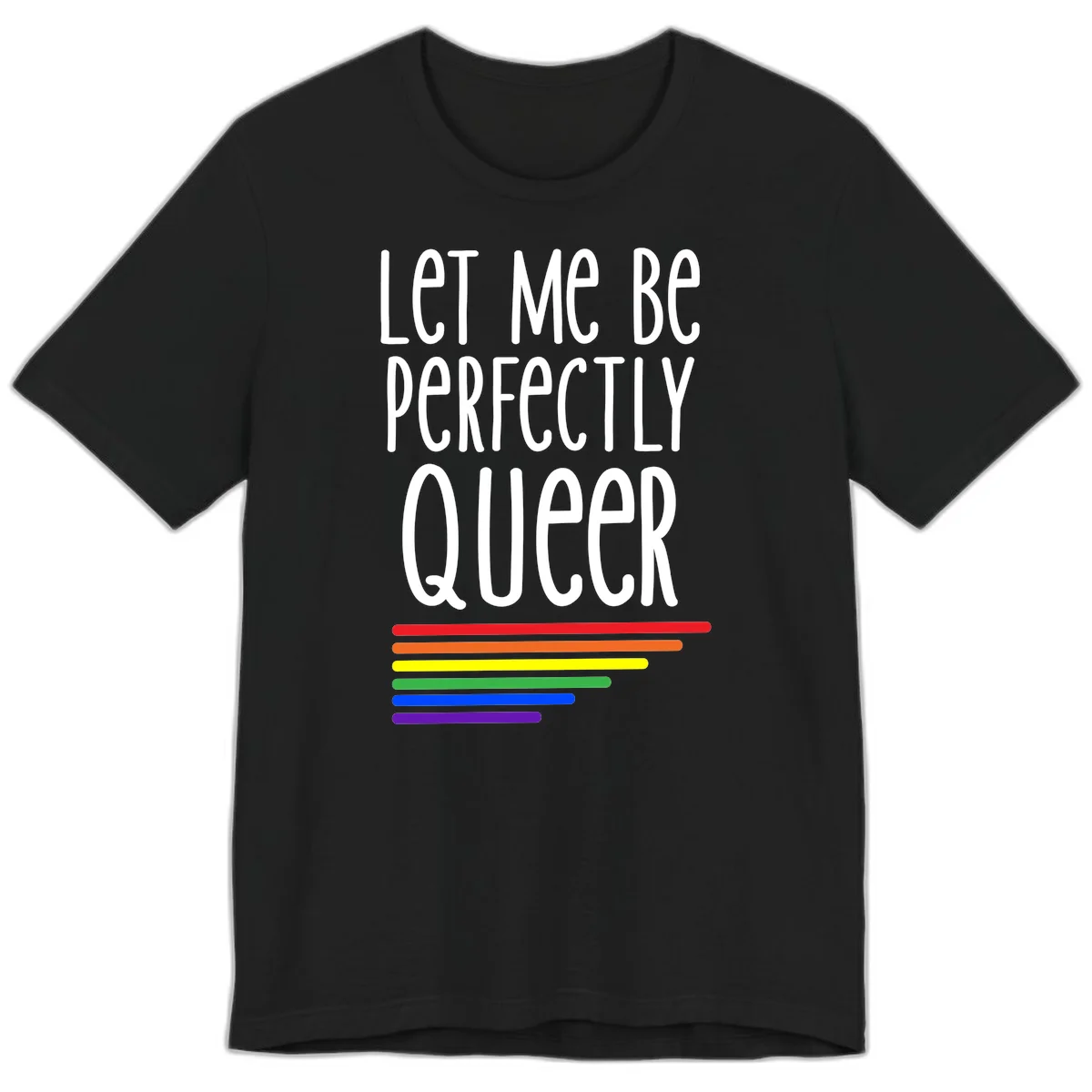 White text reading 'Let Me Be Perfectly Queer' on gray background with six rainbow pride stripes below in Black