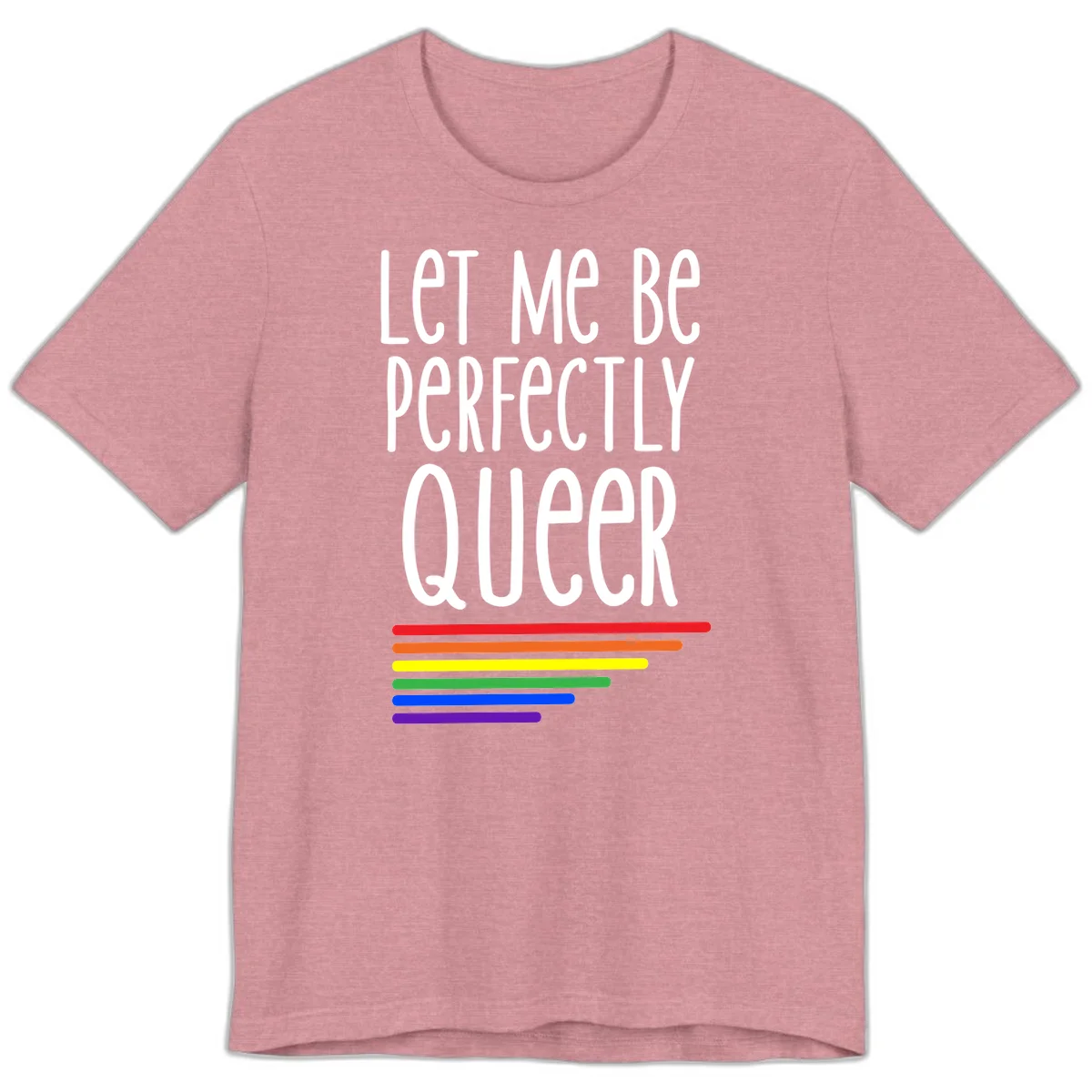 White text reading 'Let Me Be Perfectly Queer' on gray background with six rainbow pride stripes below in Heather Orchid