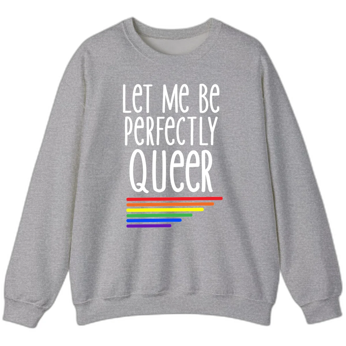 White text reading 'Let Me Be Perfectly Queer' on gray background with six rainbow pride stripes below in Sport Grey
