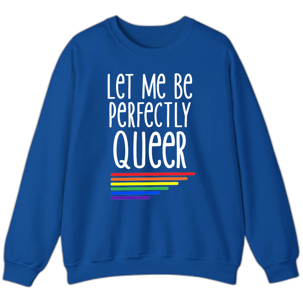 White text reading 'Let Me Be Perfectly Queer' on gray background with six rainbow pride stripes below in Royal