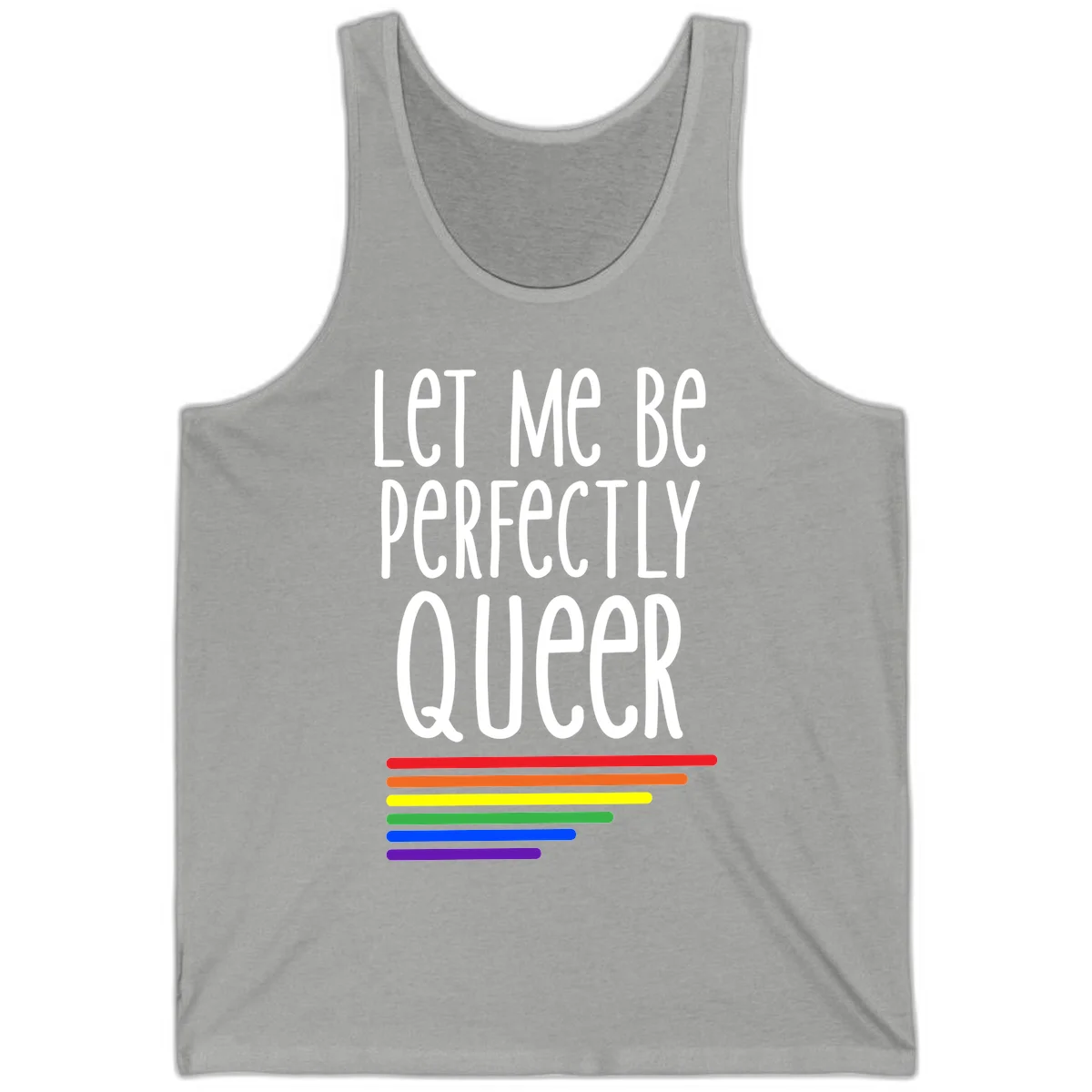 White text reading 'Let Me Be Perfectly Queer' on gray background with six rainbow pride stripes below in Athletic Heather