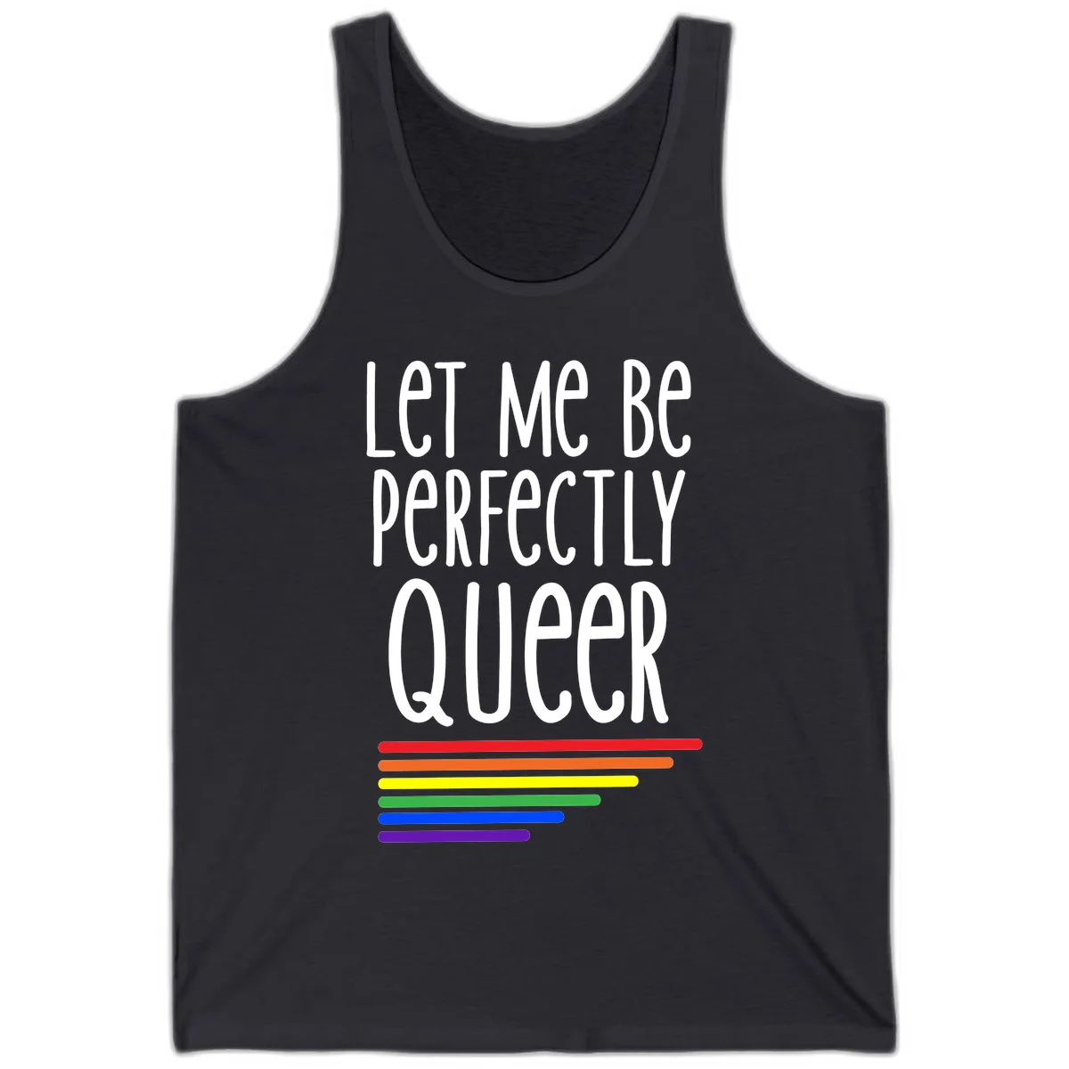 White text reading 'Let Me Be Perfectly Queer' on gray background with six rainbow pride stripes below in Dark Grey
