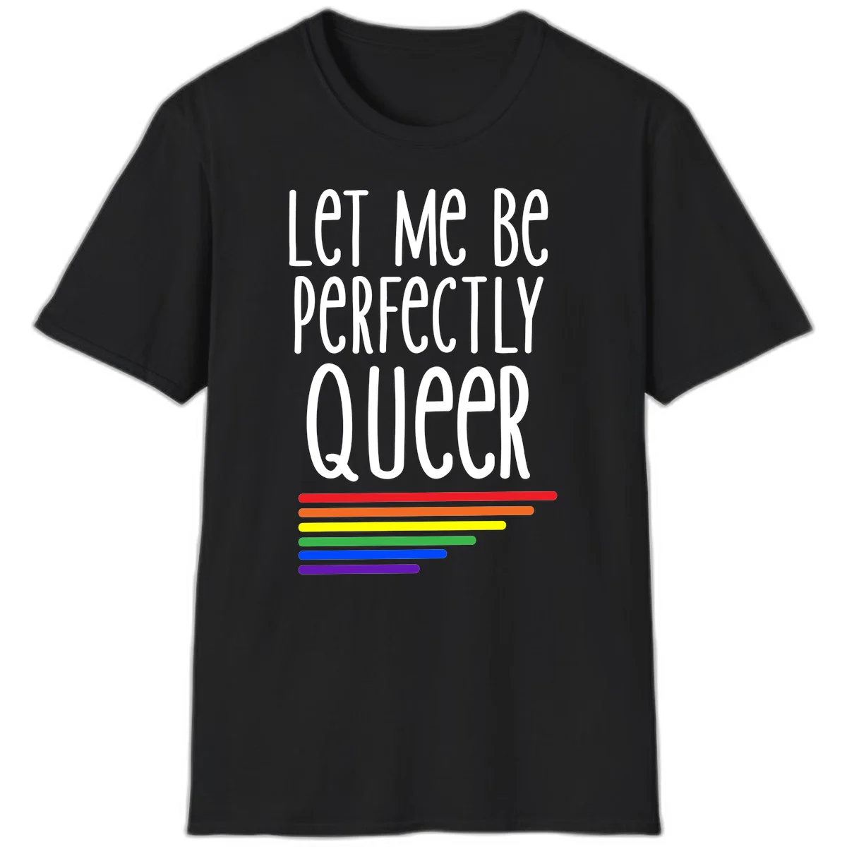 White text reading 'Let Me Be Perfectly Queer' on gray background with six rainbow pride stripes below in Black