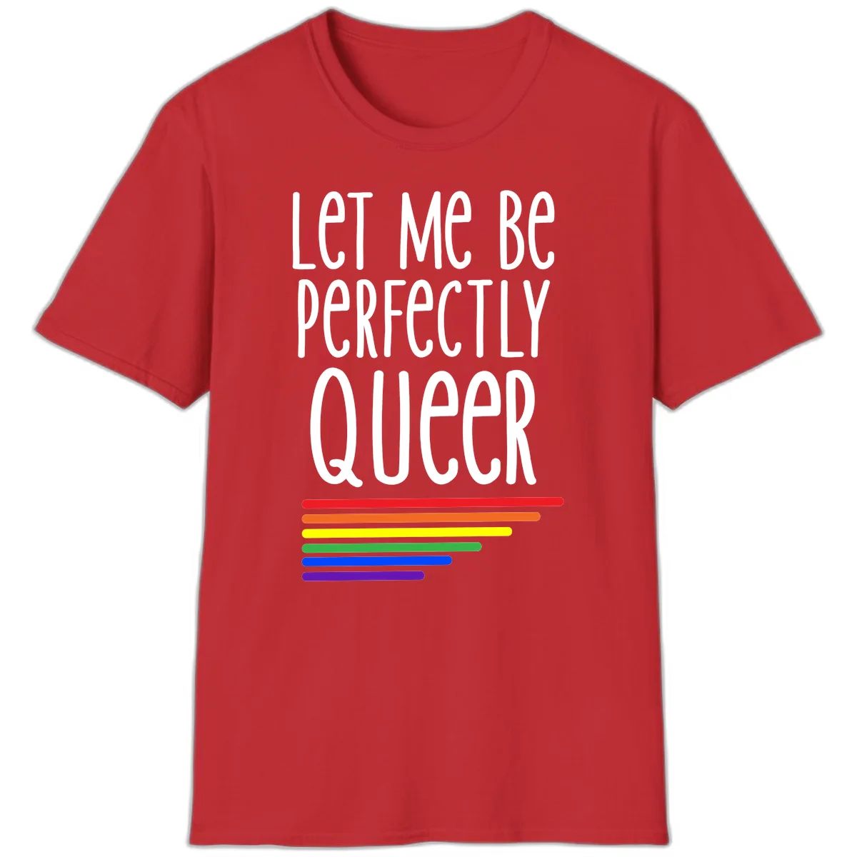White text reading 'Let Me Be Perfectly Queer' on gray background with six rainbow pride stripes below in Red