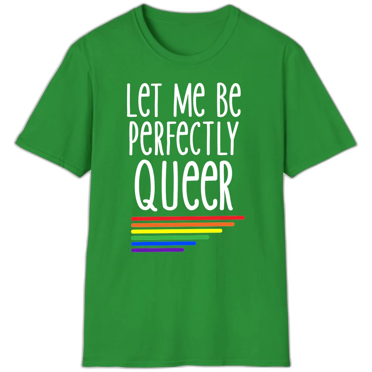 White text reading 'Let Me Be Perfectly Queer' on gray background with six rainbow pride stripes below in Irish Green