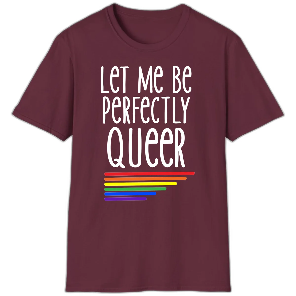 White text reading 'Let Me Be Perfectly Queer' on gray background with six rainbow pride stripes below in Maroon