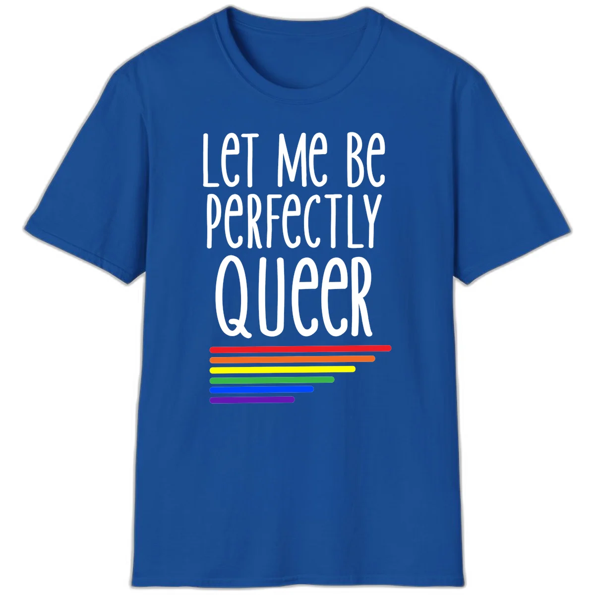 White text reading 'Let Me Be Perfectly Queer' on gray background with six rainbow pride stripes below in Royal