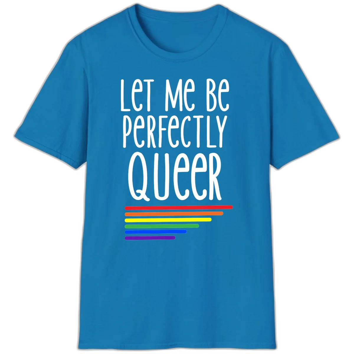 White text reading 'Let Me Be Perfectly Queer' on gray background with six rainbow pride stripes below in Sapphire