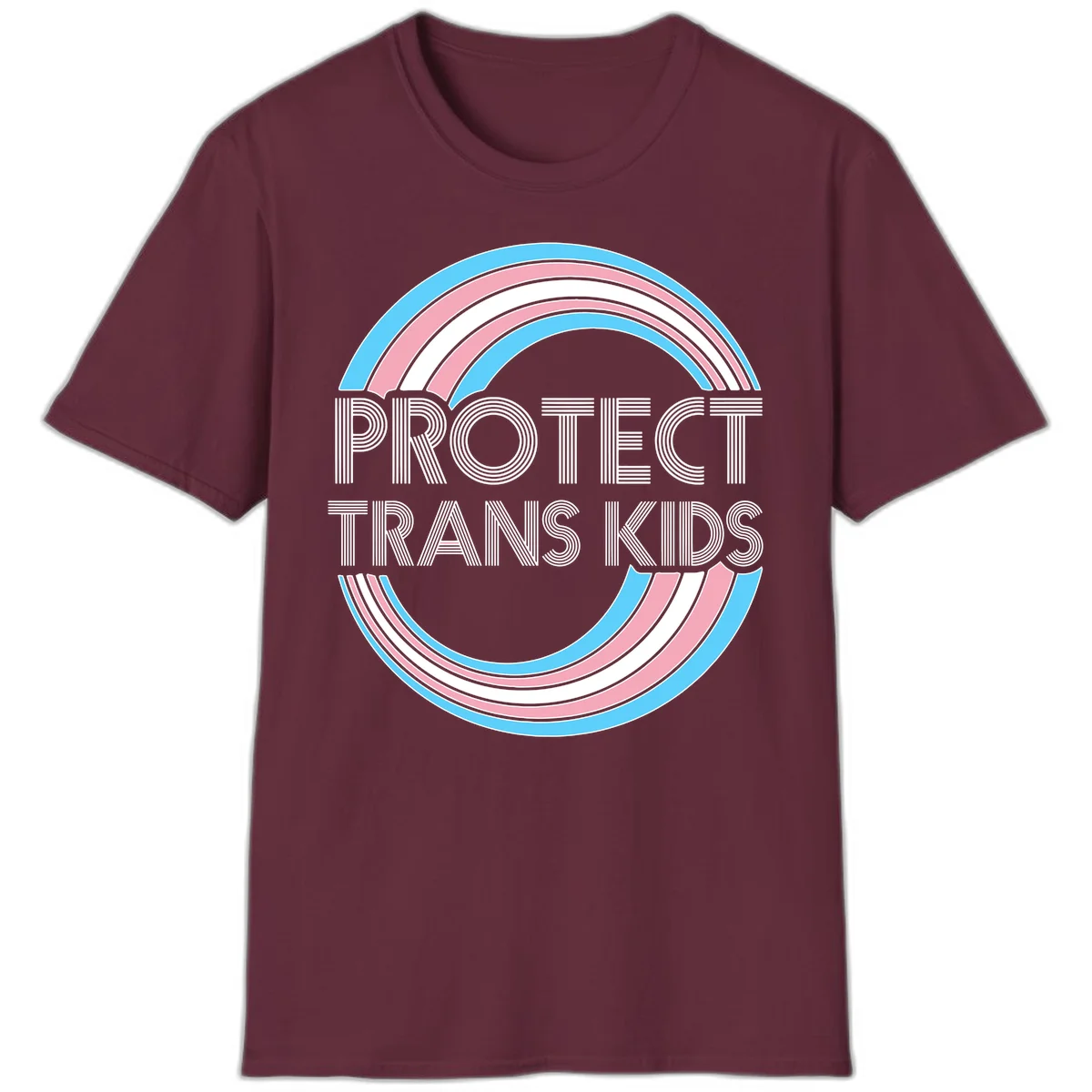 Protect trans kids pride design with blue, pink, and white rainbow circles and striped lettering in Maroon