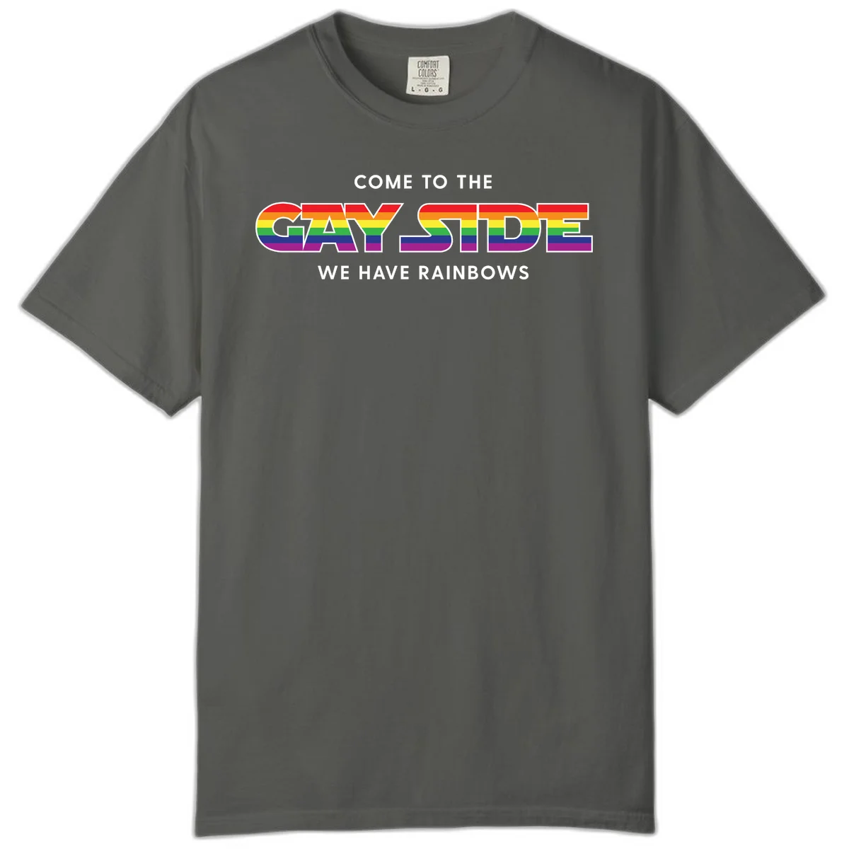 Rainbow pride flag striped text reading "Come To The Gay Side We Have Rainbows" with white outlined lettering on gray background in Pepper