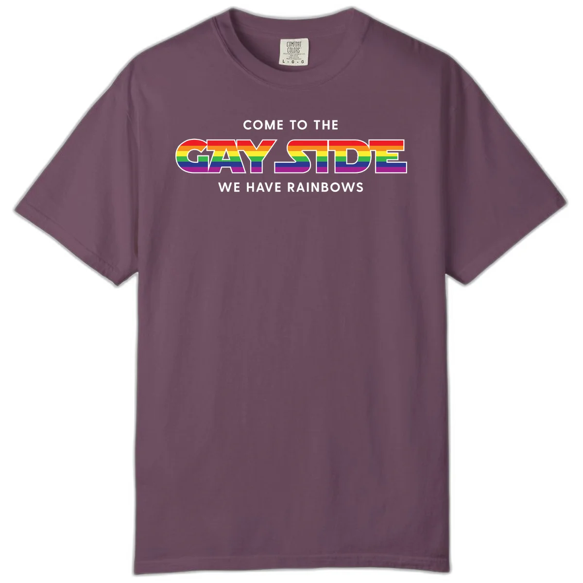 Rainbow pride flag striped text reading "Come To The Gay Side We Have Rainbows" with white outlined lettering on gray background in Berry