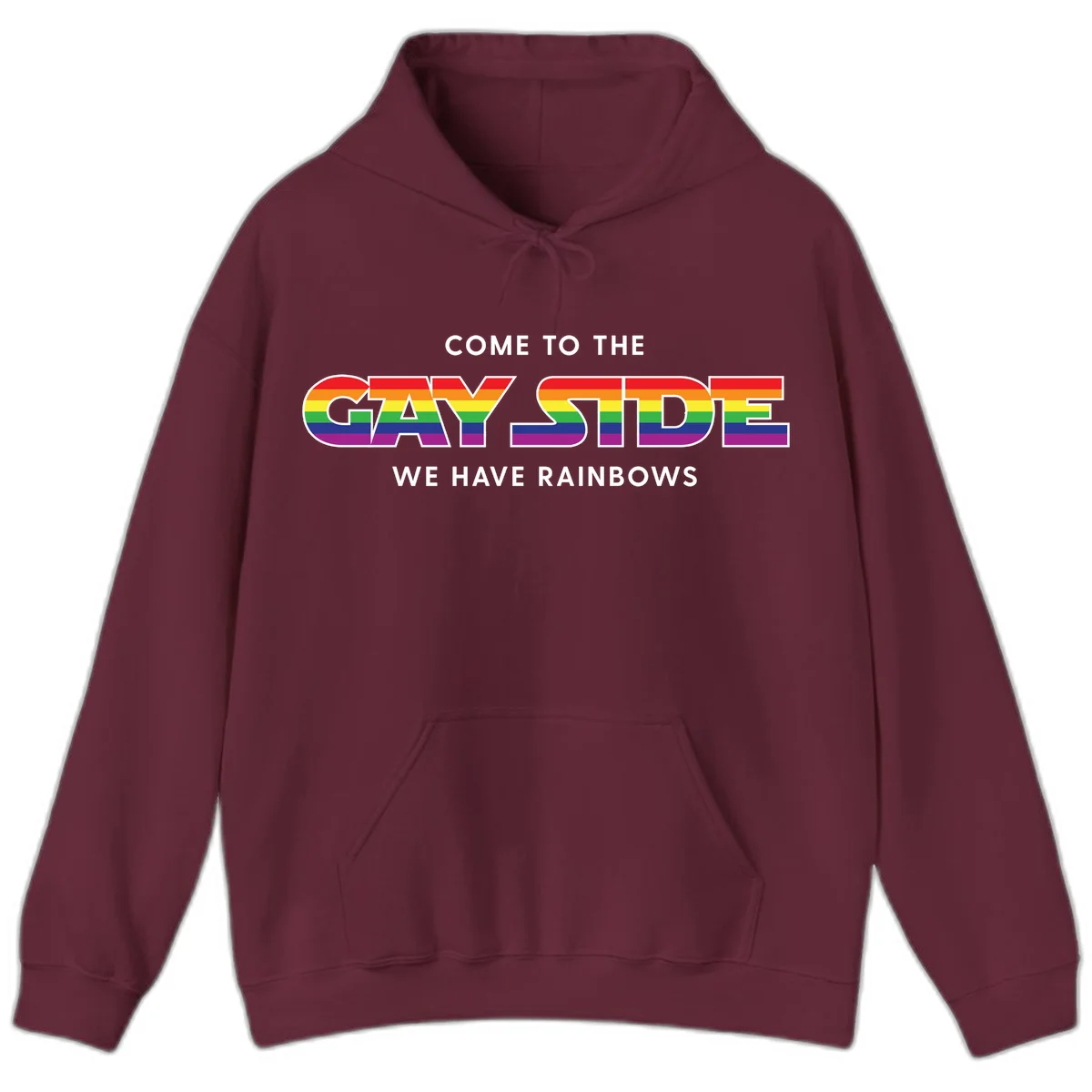 Rainbow pride flag striped text reading "Come To The Gay Side We Have Rainbows" with white outlined lettering on gray background in Maroon