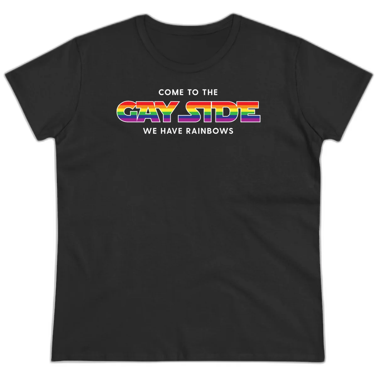 Rainbow pride flag striped text reading "Come To The Gay Side We Have Rainbows" with white outlined lettering on gray background in Black