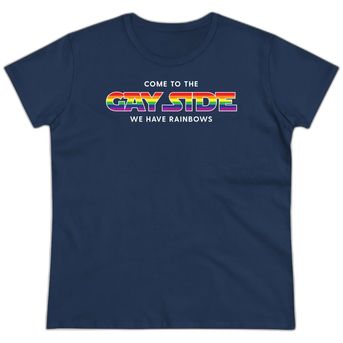 Rainbow pride flag striped text reading "Come To The Gay Side We Have Rainbows" with white outlined lettering on gray background in Navy