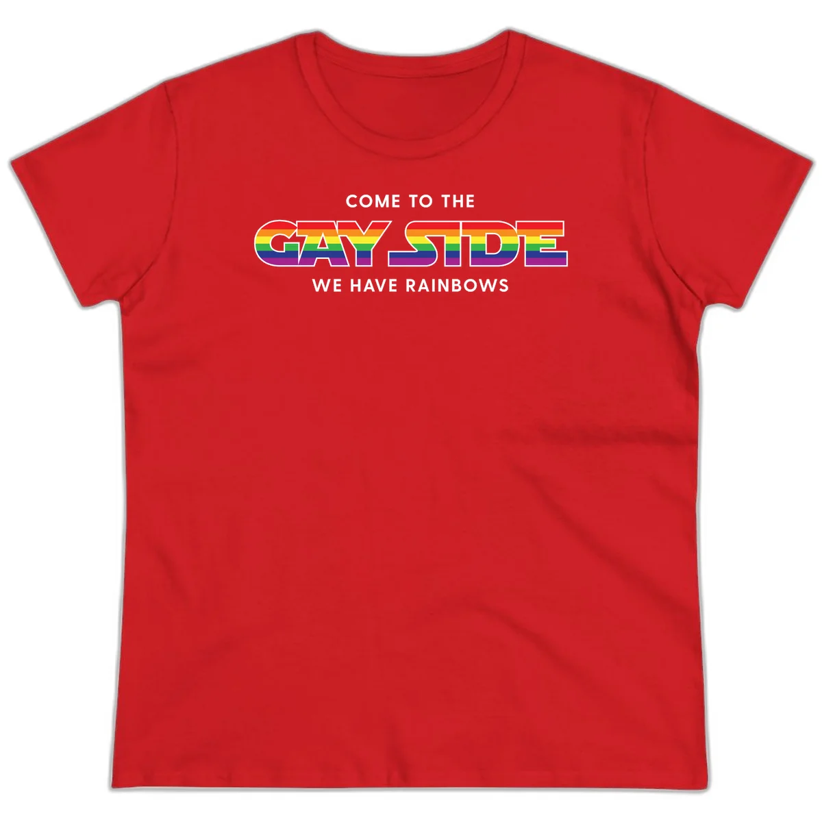 Rainbow pride flag striped text reading "Come To The Gay Side We Have Rainbows" with white outlined lettering on gray background in Red