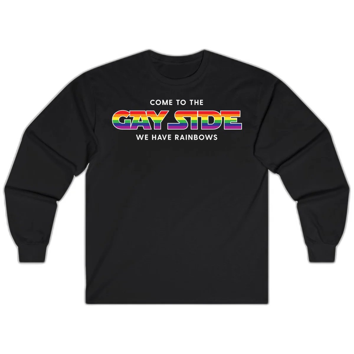 Rainbow pride flag striped text reading "Come To The Gay Side We Have Rainbows" with white outlined lettering on gray background in Black