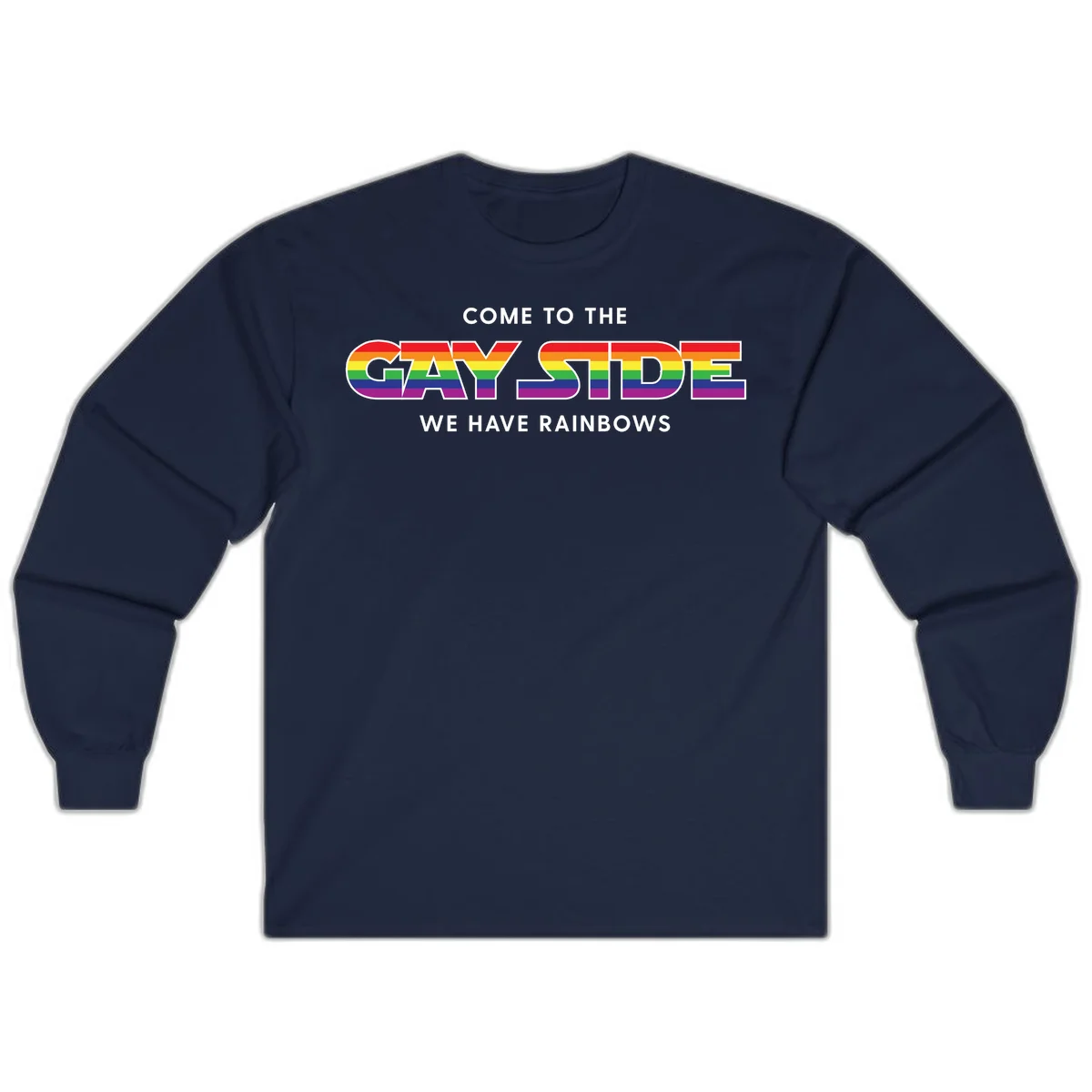 Rainbow pride flag striped text reading "Come To The Gay Side We Have Rainbows" with white outlined lettering on gray background in Navy
