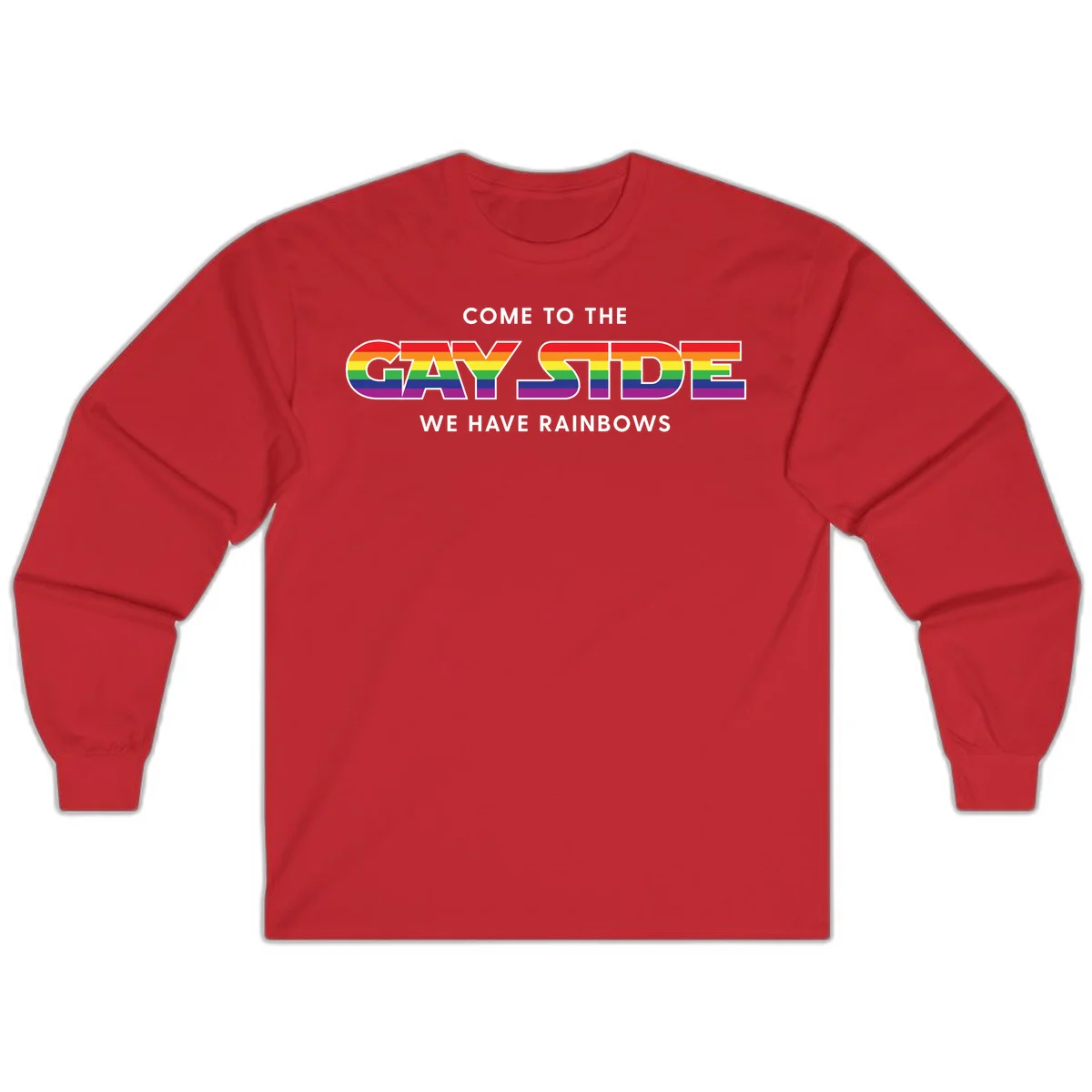 Rainbow pride flag striped text reading "Come To The Gay Side We Have Rainbows" with white outlined lettering on gray background in Red