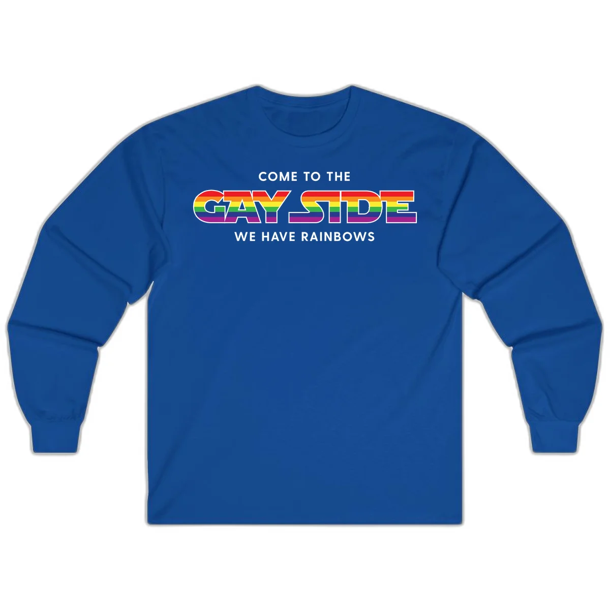 Rainbow pride flag striped text reading "Come To The Gay Side We Have Rainbows" with white outlined lettering on gray background in Royal