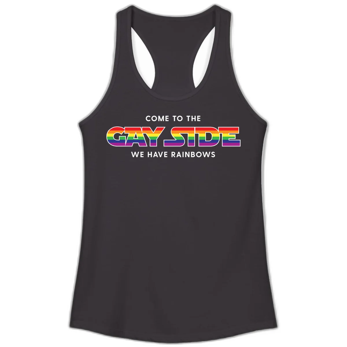 Rainbow pride flag striped text reading "Come To The Gay Side We Have Rainbows" with white outlined lettering on gray background in Black