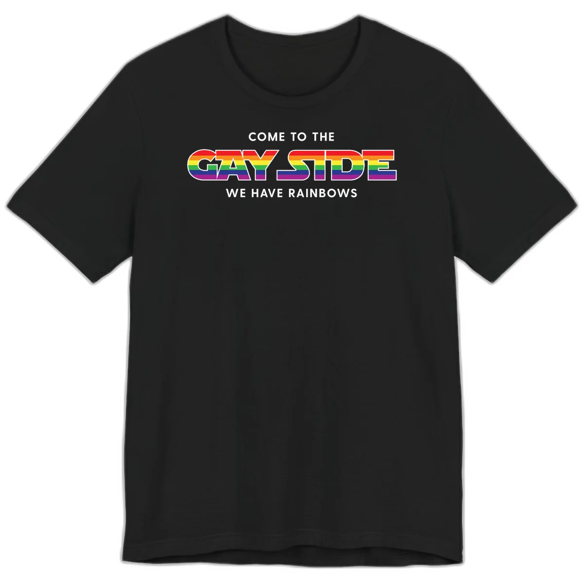 Rainbow pride flag striped text reading "Come To The Gay Side We Have Rainbows" with white outlined lettering on gray background in Black