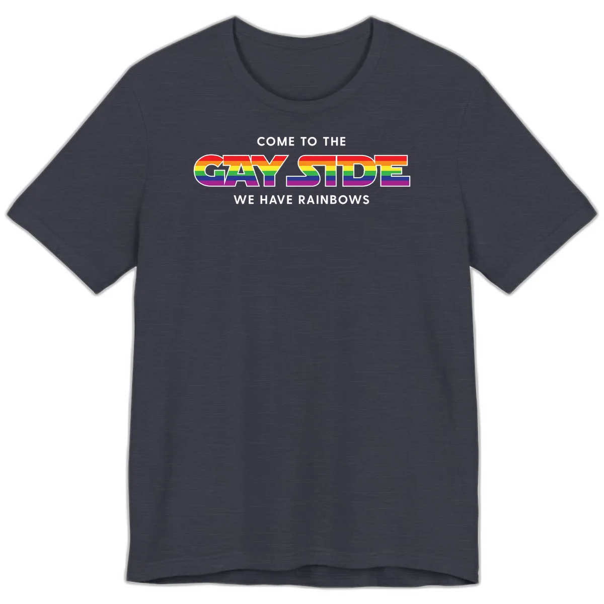 Rainbow pride flag striped text reading "Come To The Gay Side We Have Rainbows" with white outlined lettering on gray background in Heather Midnight Navy